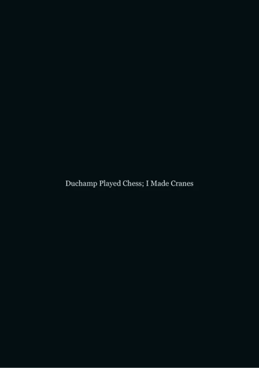 Duchamp Played Chess; I Made Cranes