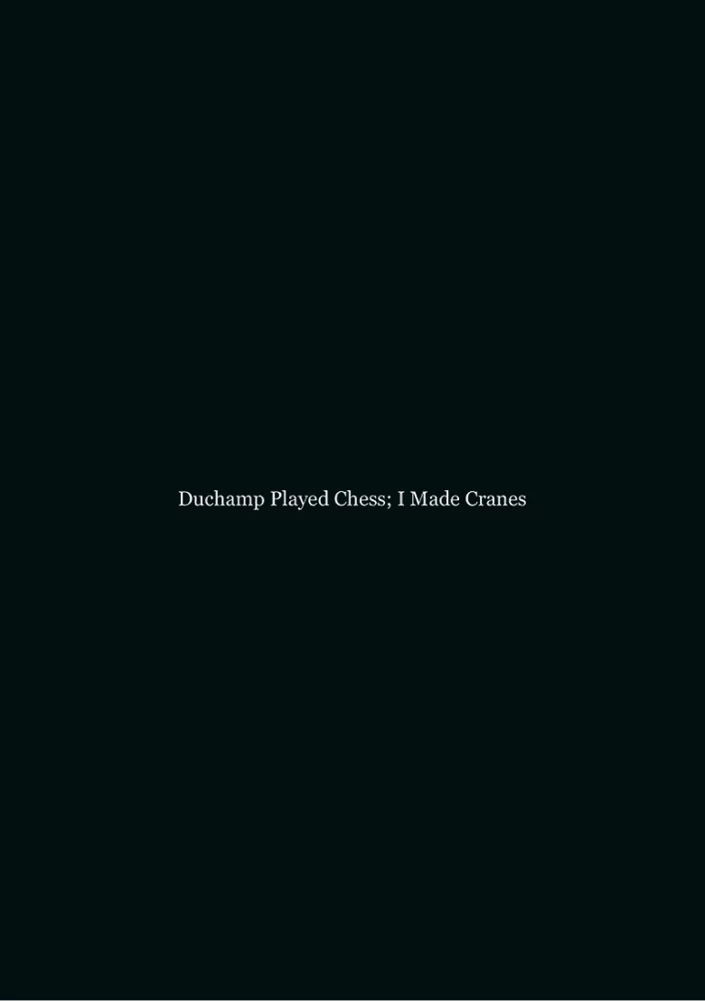 Duchamp Played Chess; I Made Cranes