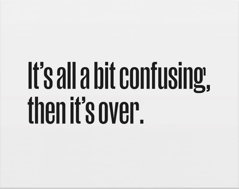 It's All a Bit Confusing, Then It's Over
