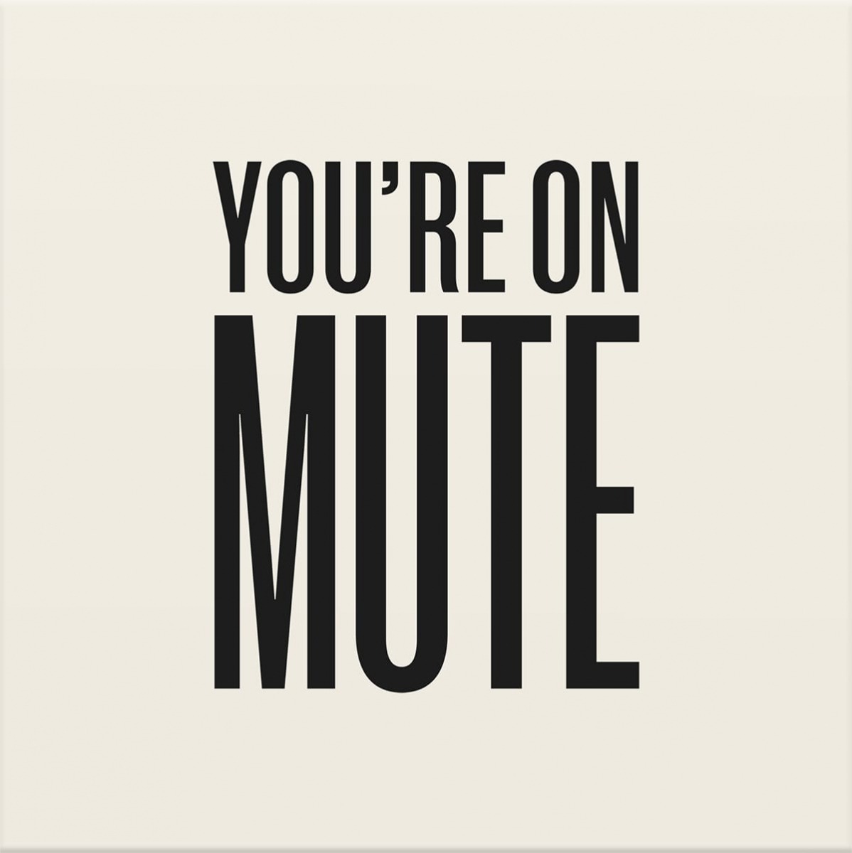 You're on Mute