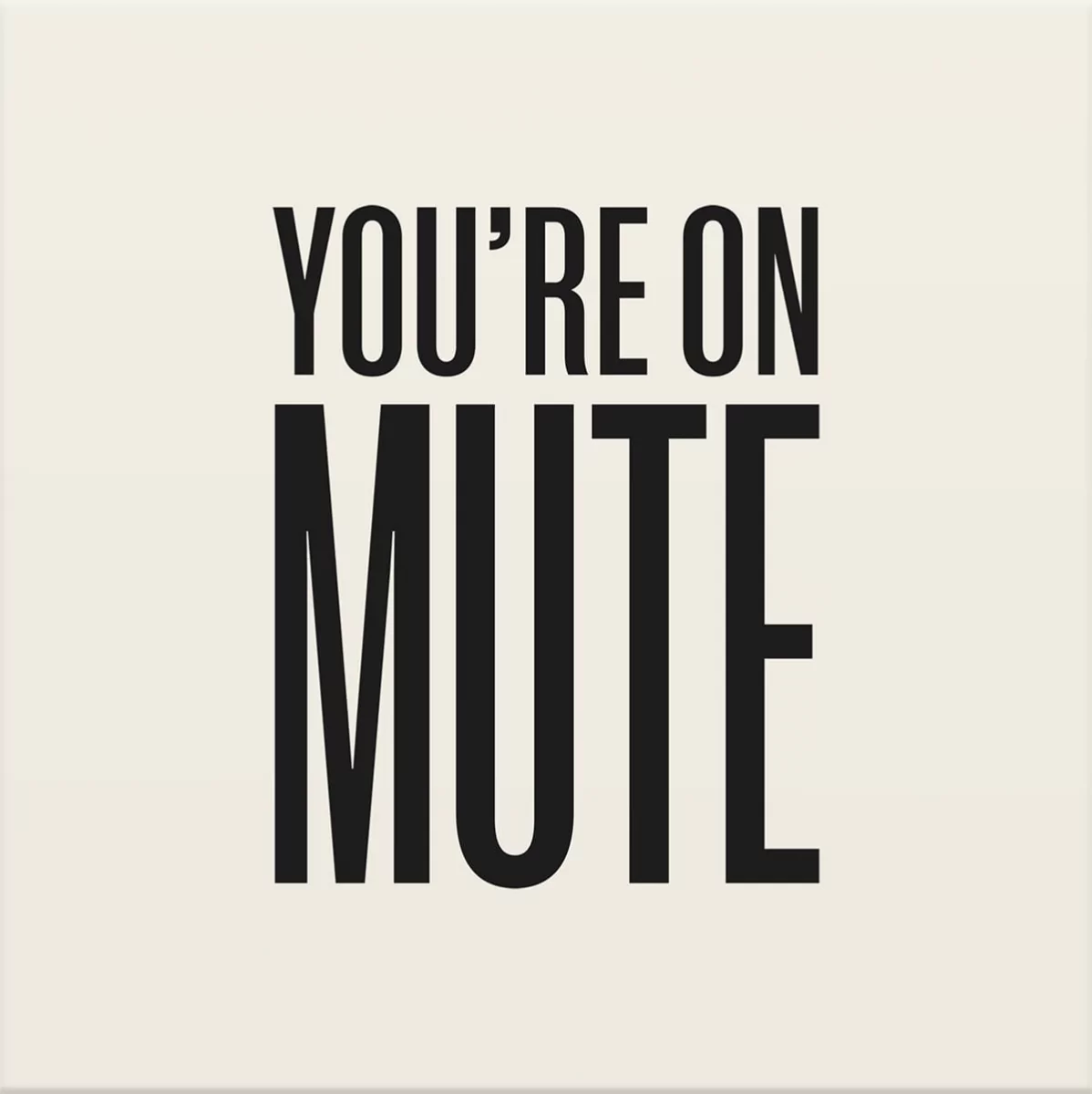 You're on Mute