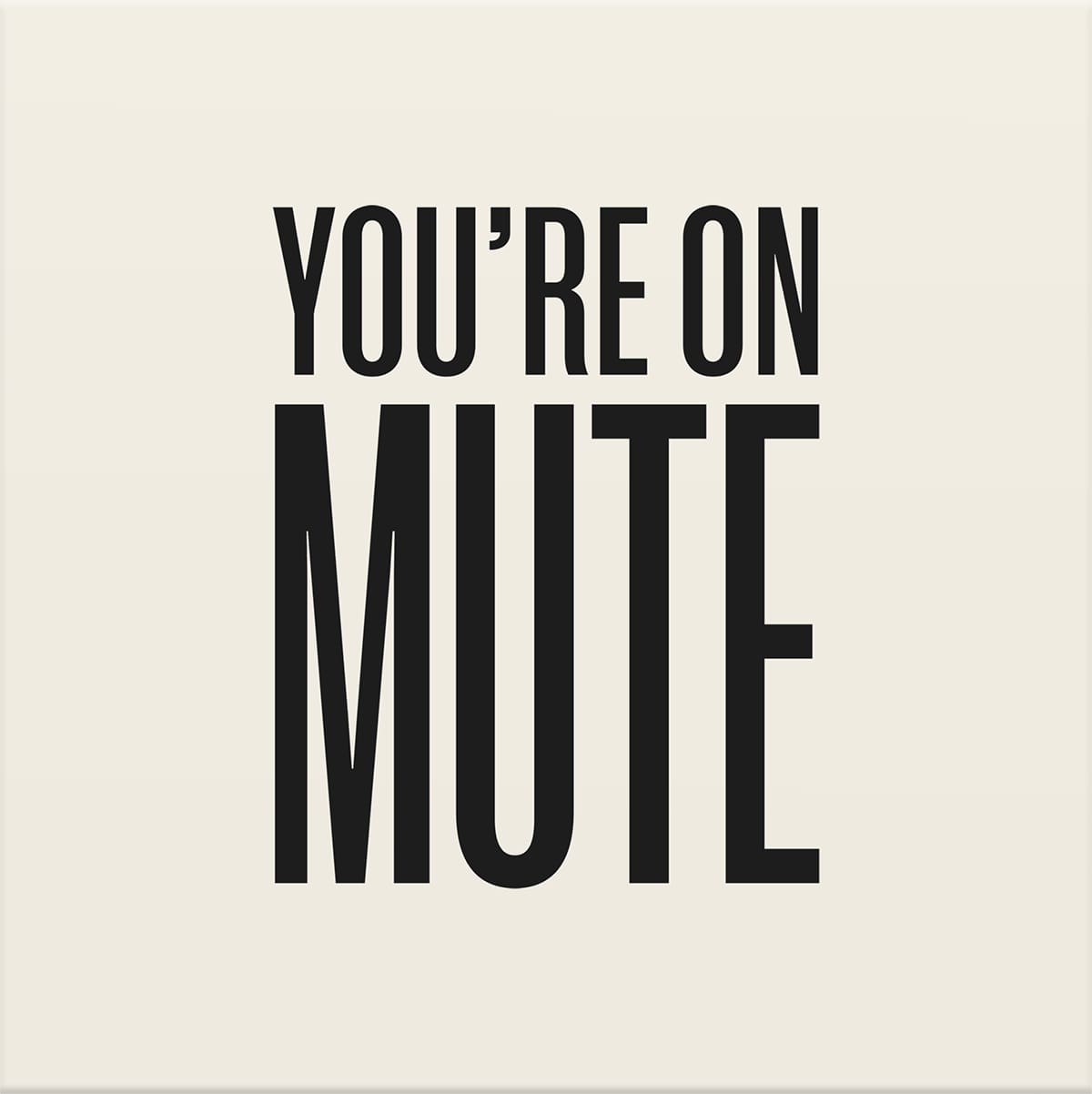 You're on Mute